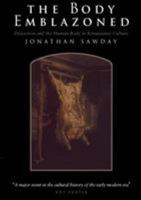 The Body Emblazoned: Dissection and the Human Body in Renaissance Culture 0415157196 Book Cover