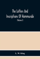 The Letters and Inscriptions of Hammurabi, King of Babylon, About B.C. 2200, to Which are Added a Series of Letters of Other Kings of the First Dynasty of Babylon 9354218032 Book Cover