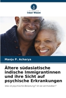 Ältere südasiatische indische Immigrantinnen und ihre Sicht auf psychische Erkrankungen (German Edition) 620262017X Book Cover