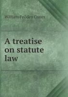 A Treatise on Statute Law 1240075936 Book Cover