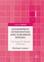 Government Intervention and Suburban Sprawl: The Case for Market Urbanism 134995148X Book Cover