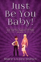 Just Be You Baby! God And You Against All Odds (G.A.Y.) 1700061453 Book Cover