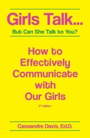 Girls Talk...But Can She Talk to You?: How to Effectively Communicate With Our Girls. 1732488916 Book Cover