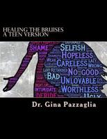 Healing the Bruises a Teen Version: 12 step workbook addressing physical, emotional and sexual abuse 1543118046 Book Cover