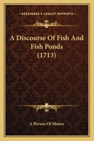 A Discourse Of Fish And Fish Ponds 1165891131 Book Cover