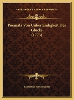Poemata Von Unbestandigkeit Des Glucks (1773) 1162040483 Book Cover
