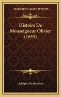 Histoire de Monseigneur Olivier, �v�que d'�vreux (Classic Reprint) 1149045639 Book Cover