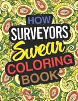 How Surveyors Swear Coloring Book: Surveyor Coloring Book 1670692396 Book Cover