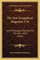 The New Evangelical Magazine V10: And Theological Review, For The Year 1824 1167234367 Book Cover
