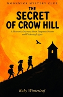 The Secret of Crow Hill: A Moonwick Mystery About Forgotten Secrets and Flickering Lights B0H7KTMLL8 Book Cover