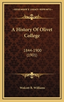 A History of Olivet College: 1844-1900 1104594196 Book Cover