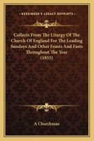Collects From The Liturgy Of The Church Of England For The Leading Sundays And Other Feasts And Fasts Throughout The Year 1436809614 Book Cover