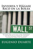 Invierta Y Hágase Rico En La Bolsa: Método Más Efectivo Para Aprender A Invertir En La Bolsa De Valores De Los Estados Unidos, Desde Cualquier Parte Del Mundo. 9945875507 Book Cover