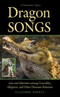 Dragon Songs: Love and Adventure among Crocodiles, Alligators, and Other Dinosaur Relations 1611458935 Book Cover