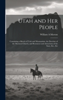 Utah and her People: Containing a Sketch of Utah and Mormonism, the Doctrine of the Mormon Church, and Resources and Attractions of the State, Etc., Etc 1022242768 Book Cover