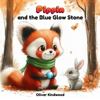 Pippin and the Blue Glow Stone: A Screen-Free Adventure About Nature and Imagination (Pippin the Red Panda Series) B0H17JPNF5 Book Cover