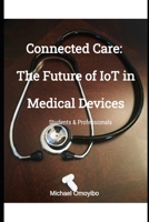 Connected Care: The Future of IoT in Medical Devices B0F26VQBNM Book Cover
