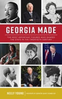 Georgia Made: The Most Important Figures Who Shaped the State in the 20th Century 1467150991 Book Cover