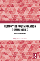 Memory in Post-Migration Communities: Field of Memory (Memory Studies: Global Constellations) 1032680245 Book Cover