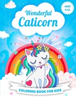 WONDERFUL CATICORN COLORING BOOK FOR KIDS AGES 4-12: Caticorn coloring book for girls ages 4-8 8-12. Unicorn caticorn and magical beautiful activity ... coloring book). Cat coloring book for kids B08P2G2M2G Book Cover