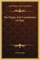 The Origin And Constitution Of Man 1425320481 Book Cover