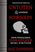 Geschichten über die Untoten und anderer Schrecken: Eine Menagerie makaberer Mini-Fiktion B0GMRBB54Z Book Cover