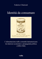 Identita Da Consumare: L'Alimentazione Nelle Comunita Italoamericane Tra Interessi Economici E Propaganda Politica (1890-1940) B0BR68L8DJ Book Cover