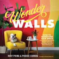 Wonder Walls: How to Paint Colorful Geometrics, Graphic Lettering, Decorative Textures  Other Techniques to Create a Space You Love 1635862779 Book Cover