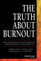 The Truth About Burnout: How Organizations Cause Personal Stress and What to Do About It 0787908746 Book Cover