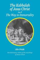 The Kabbalah of Jesus Christ, Part 2 The Way to Immortality 1499206925 Book Cover