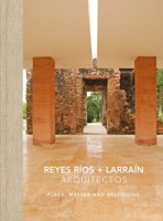 Reyes Ríos + Larraín: Place, Matter and Belonging 6079489236 Book Cover