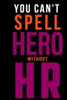You Can't Spell Hero Without HR: 6x9 Notebook Journal Composition Book, Planner or Diary, 120 Lined Pages Perfect for Drawing and Writing: Great Gift Idea For HR Boss, Coworker, Manager or Employee 1676420924 Book Cover