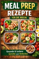 Meal Prep Rezepte für die Woche (German Edition) B0GXFDH177 Book Cover