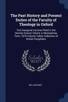 The Past History and Present Duties of the Faculty of Theology in Oxford 1373428449 Book Cover