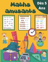 Maths amusants Dès 5 ans: Jeux et exercices pour enfants! Le développement de la pensée logique chez les enfants! (Intérieur en couleurs) (French Edition) B088B59PH2 Book Cover