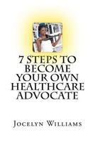 7 Step to Become Your Own Healthcare Advocate: A Beginner's Guide to Personal Healthcare 1546507825 Book Cover