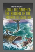 Jonah the Prophet: The Burden of the Prophetic Calling B0CR8X47XX Book Cover