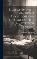 Lives of Eminent American Physicians and Surgeons of the Nineteenth Century 1021344281 Book Cover