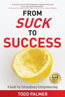 From Suck to Success: A Guide For Extraordinary Entrepreneurship 0578856441 Book Cover