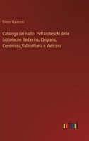 Catalogo dei codici Petrarcheschi delle biblioteche Barberina, Chigiana, Corsiniana, Vallicelliana e Vaticana 3385047307 Book Cover