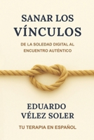 Sanar los Vínculos: De la Soledad Digital al Encuentro Auténtico (Spanish Edition) B0FPDF1SJG Book Cover