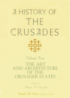 A History of the Crusades, Volume IV: The Art and Architecture of the Crusader States 029906820X Book Cover