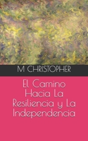 El Camino Hacia La Resiliencia y La Independencia (Spanish Edition) B0DST7DNH7 Book Cover