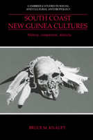 South Coast New Guinea Cultures: History, Comparison, Dialectic 0521429315 Book Cover