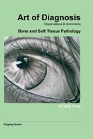 Art of Diagnosis in Surgical Pathology- Observations & Comments: Bone and Soft Tissue 0977767426 Book Cover
