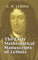 The Early Mathematical Manuscripts of Leibniz 1605205338 Book Cover