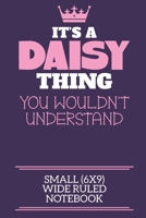 It's A Daisy Thing You Wouldn't Understand Small (6x9) Wide Ruled Notebook: A cute notebook or notepad to write in for any book lovers, doodle writers and budding authors! 1706109571 Book Cover
