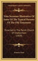 Nine Sermons Illustrative of Some of the Typical Persons of the Old Testament 0554611996 Book Cover