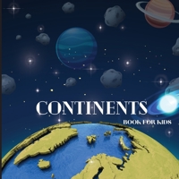 Continents Book for Kids: Colorful Educational and Entertaining Book for Kids Ages 6-8 1803859679 Book Cover