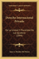 Derecho Internacional Privado: de La Unidad y Pluralidad de Las Quiebras (1894) 1274113016 Book Cover